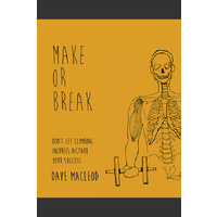 MAKE OR BREAK: DON'T LET CLIMBING INJURIES DICTATE YOUR SUCCESS BY DAVE MACLEOD