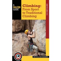 FALCON GUIDES - CLIMBING: FROM SPORT TO TRADITIONAL CLIMBING